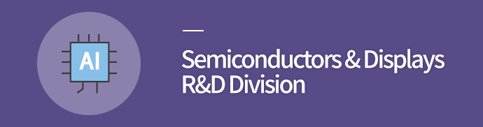 Semiconductors & Displays R&D Division